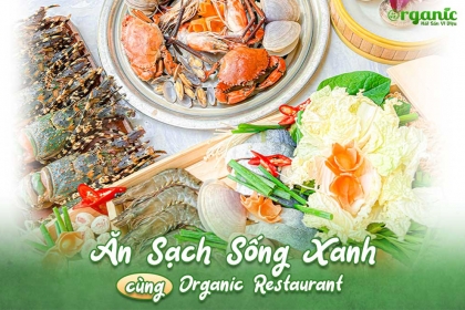 ĂN SẠCH SỐNG XANH CÙNG ORGANIC RESTAURANT ĂN SẠCH SỐNG XANH CÙNG ORGANIC RESTAURANT